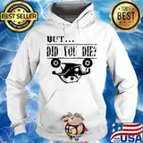 But did you die traffic accidents s Hoodie