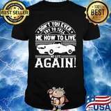 Car don't you ever try to tell me how to live my life again shirt