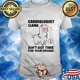 Cardiologist Llama Ain't Got Time For Your Drama Shirt