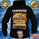 Carpenter stop expecting normal from me we all know it's never going to happen s Hoodie