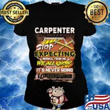Carpenter stop expecting normal from me we all know it's never going to happen s Ladies tee