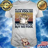 Cat And Fish My mom didn't raise a fool a psycho maybe but no fool vintage retro shirt