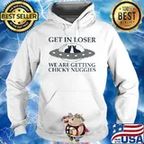 Cat Get in loser we are getting chicky nuggies s Hoodie