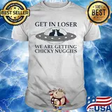 Cat Get in loser we are getting chicky nuggies shirt