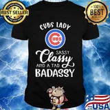 Chicago cubs lady sassy classy and a tad badassy shirt