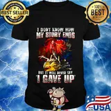 Chicken i don't know how my story ends but it will never say i gave up shirt