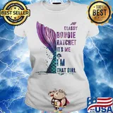 Classy Bougie Ratchet It's me I'm that girl s Ladies tee
