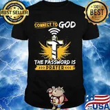 Connect to god the password is prayer cross shirt