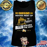 CRUISING SOLVES MOST OF MY PROBLEMS BEER SOLVES THE REST BOAT SHIRT Tank top