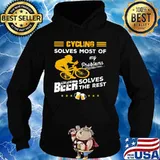 CYCLING SOLVES MOST OF MY PROBLEMS BEER SOLVES THE REST SHIRT Hoodie