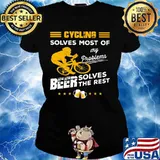 CYCLING SOLVES MOST OF MY PROBLEMS BEER SOLVES THE REST SHIRT Ladies tee