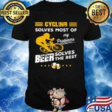 CYCLING SOLVES MOST OF MY PROBLEMS BEER SOLVES THE REST SHIRT