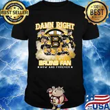 Damn right i am a boston bruins fan now and forever stars shirt