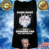 Damn right i am a los angeles dodgers fan now and forever stars s Tank top