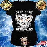 Damn right i am a new york yankees fan now and forever stars s Ladies tee