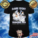 Damn right i am a new york yankees fan now and forever stars shirt