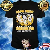 Damn right i am a pittsburgh penguins fan now and forever stars shirt