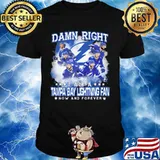 Damn right i am a tampa bay lightning fan now and forever stars shirt