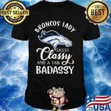 Denver broncos lady sassy classy and a tad badassy shirt