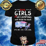 Dhl girls who go camping and drink too much it's me i'm a dhl girls shirt