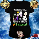Disney villain we used to smile and then we worked at instacart s Ladies tee