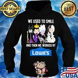 Disney villain we used to smile and then we worked at lowe's s Hoodie