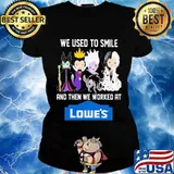 Disney villain we used to smile and then we worked at lowe's s Ladies tee