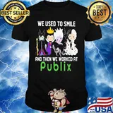 Disney villain we used to smile and then we worked at publix shirt