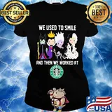 Disney villain we used to smile and then we worked at starbucks s Ladies tee