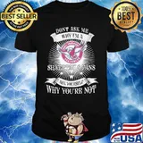 Don't ask me why i'm a silvertails fan ask yourself why you're not shirt