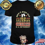 Don't piss off old veteran the older we get the less life in prison is a deterrent shirt