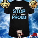 Don't stop until you're proud 2020 shirt