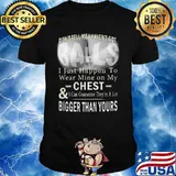 Don't tell me i haven't got balls i just happen to wear mine on my chest and i can guarantee they're a lot shirt