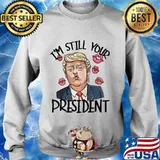 Donald trump i'm still your president s Sweater
