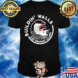 Donlad trump saying building walls and drinking claws shirt