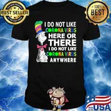 Dr seuss i do not like corona virus here or there i do not like corona virus anywhere shirt