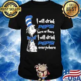 dr seuss i will drink pepsi here or there i will drink pepsi everywhere shirt