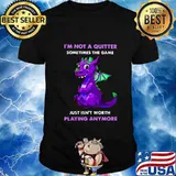 Dragon i'm not a quitter sometimes the game just isn't worth playing anymore shirt