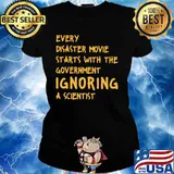 EVERY DISASTER MOVIE STARTS WITH THE GOVERNMENT IGNORING A SCIENTIST SHIRT Ladies tee