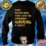 EVERY DISASTER MOVIE STARTS WITH THE GOVERNMENT IGNORING A SCIENTIST SHIRT Sweater