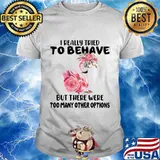 Flamingo i really tried to behave but there were too many other options flowers white shirt