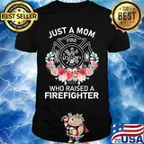 Flowers Just a mom who raised a firefighter logo shirt