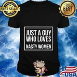 Funny Election Just a Guy Who Loves Nasty Women Pro-Harris T-Shirt