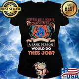 General mills worker of course i'm cary do you think a sane person would do this job s Ladies tee