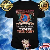 General mills worker of course i'm cary do you think a sane person would do this job shirt