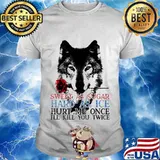 German shepherd sweet as sugar hard as ice hurt me once i'll kill you twice shirt