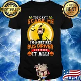 Ghost Witch You can't scare me I'm a retited bus driver I've seen it all Halloween shirt
