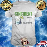 Gincident an event which occurs due to one too many gins lemon shirt