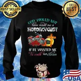 God would not have made me a motorcyclist if he wanted me to cook and clean flowers s Sweater