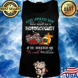 God would not have made me a motorcyclist if he wanted me to cook and clean flowers s Tank top